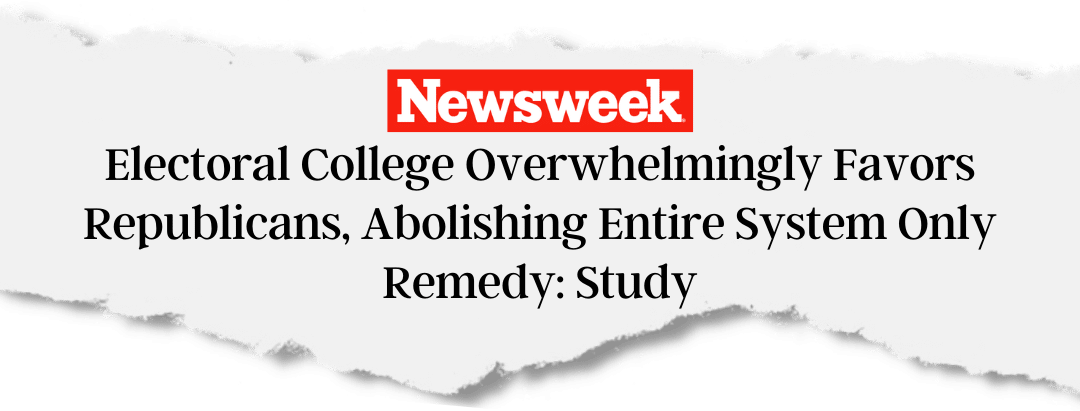 Newsweek: Electoral College overwhelmingly favors Republicans. Abolishing entire system only remedy: study