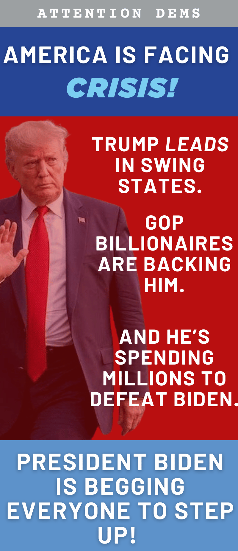America is facing a crisis. Trump leads the swing states. GOP billionaires are backing him. And he's spending MILLIONS to defeat Biden. 