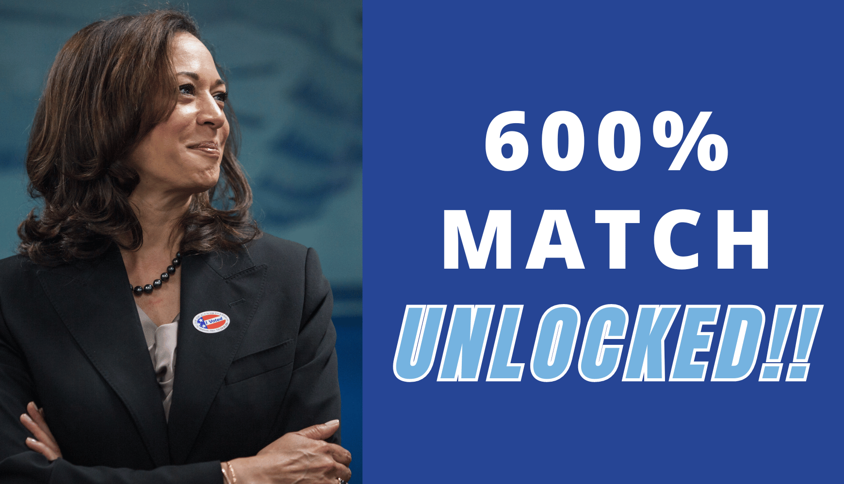 600% MATCH! Stand with Kamala!