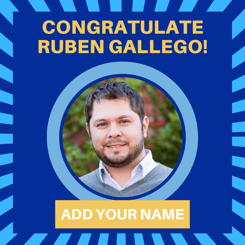 Congratulate Ruben Gallego! Sign the card!